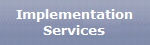 Implementation
Services